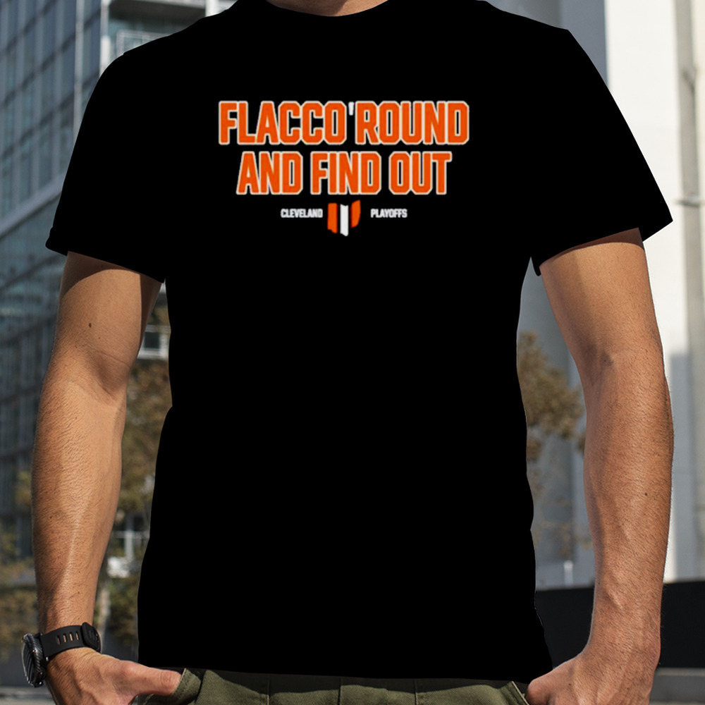 Flacco Round and Find Out Cleveland Playoffs shirt