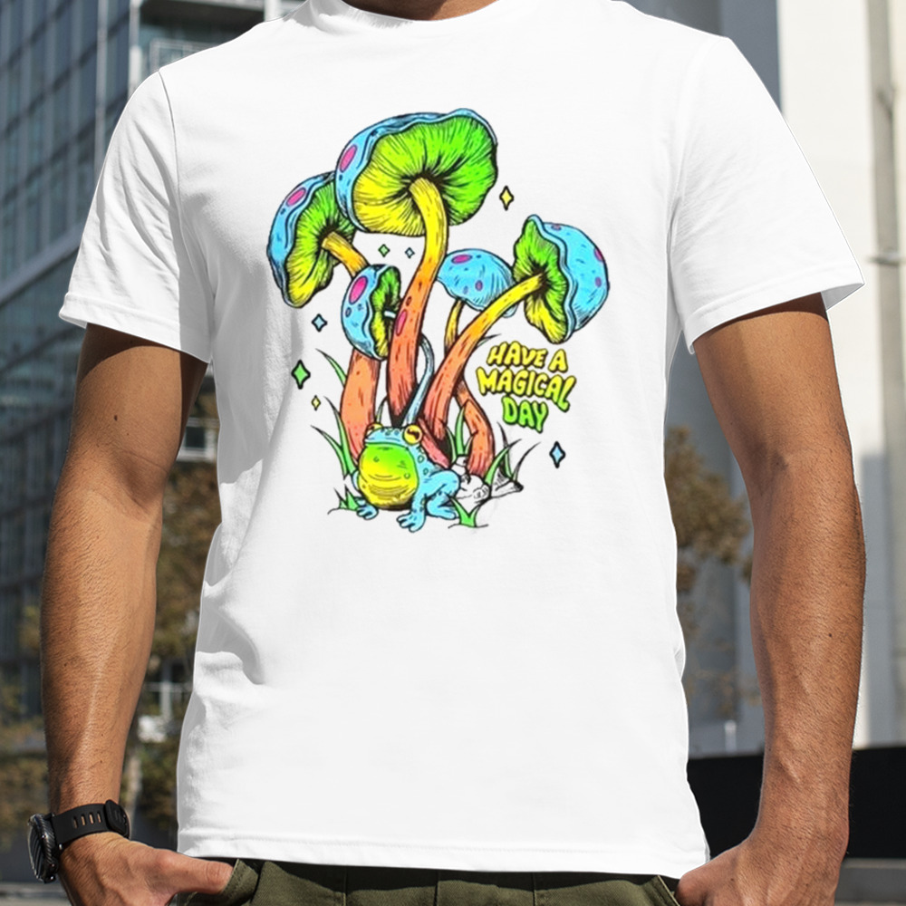 Have A Magical Day Mushroom T-Shirt