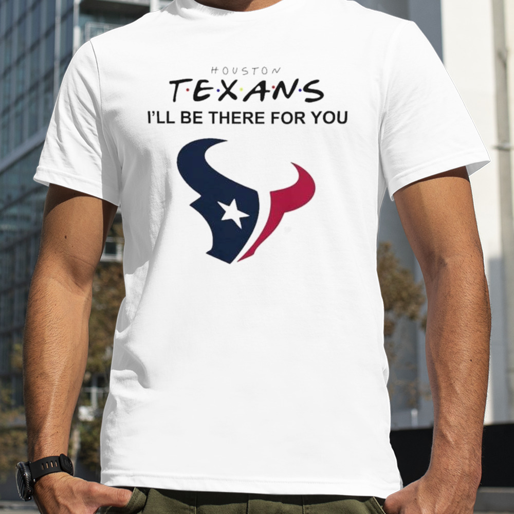 Houston Texans NFL I’ll Be There For You Logo 2024 T-Shirt