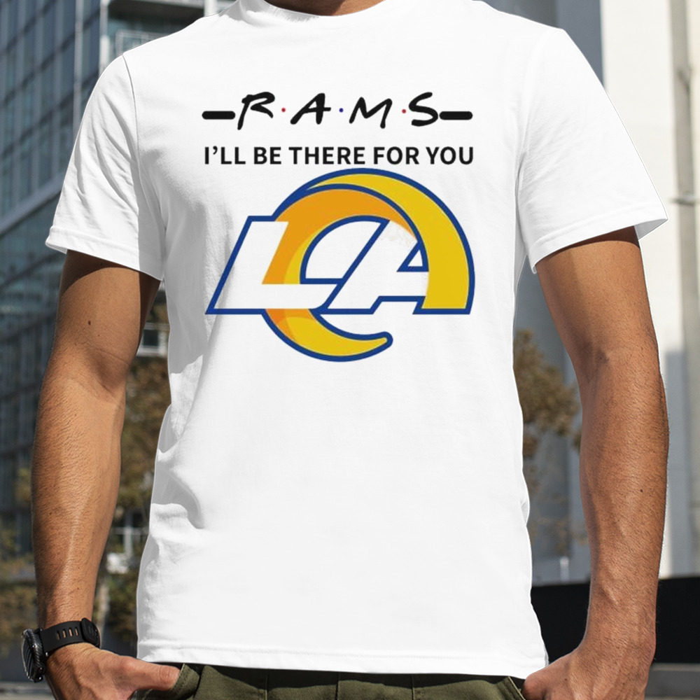 Los Angeles Rams I’ll Be There For You Shirt