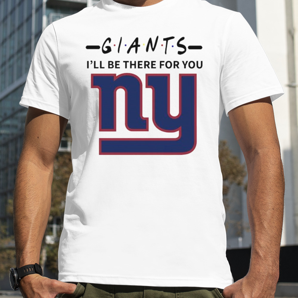 New York Giants I’ll Be There For You Shirt