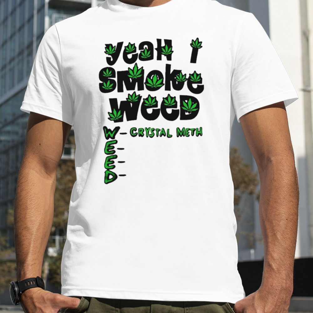 Yeah I smoke weed shirt