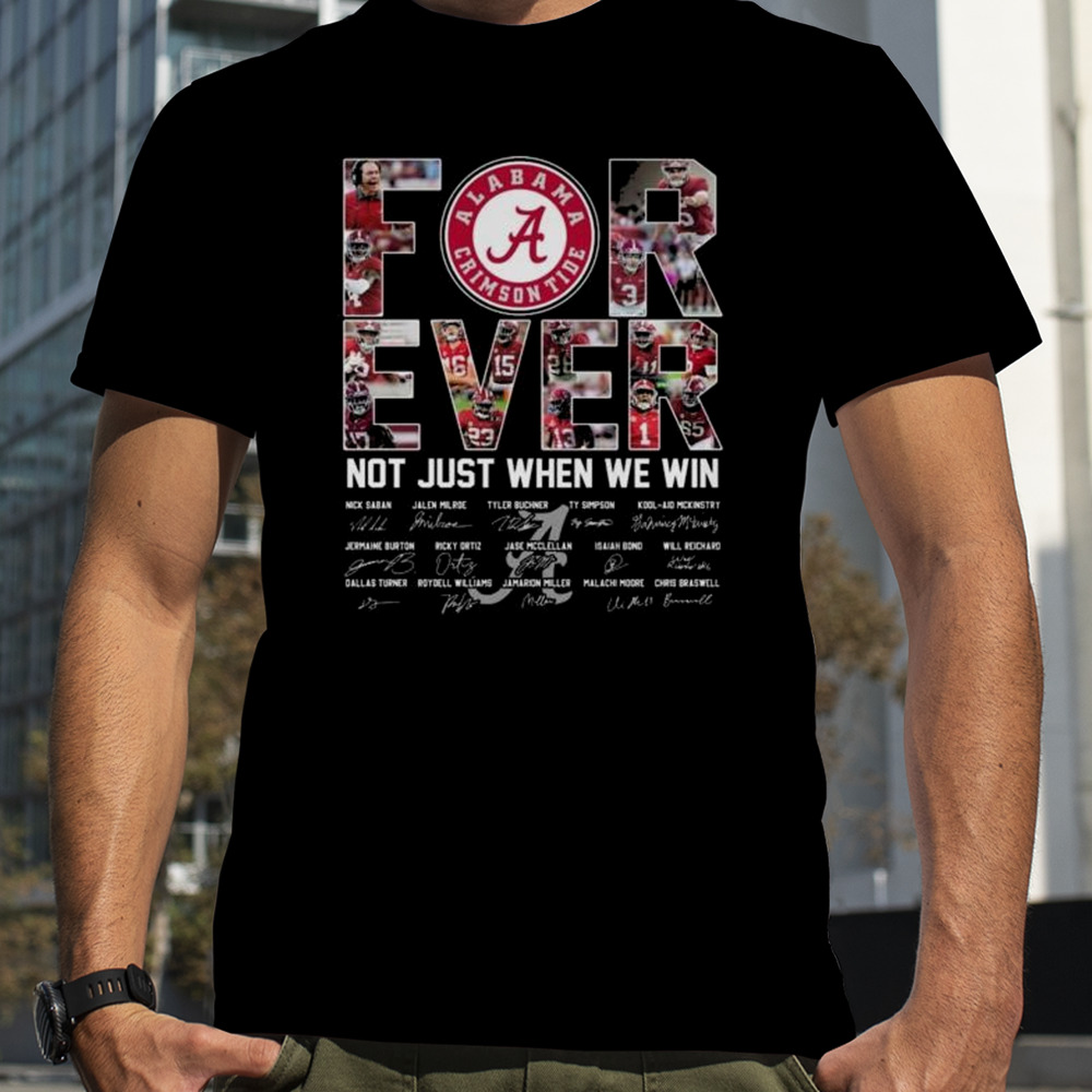 Alabama Crimson Tide 2024 Forever Not Just When We Win Signatures Shirt