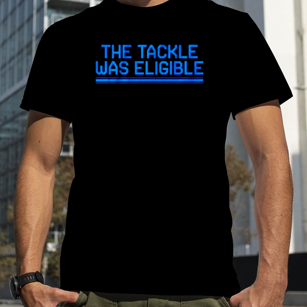 Detroit football the Tackle Was Eligible shirt