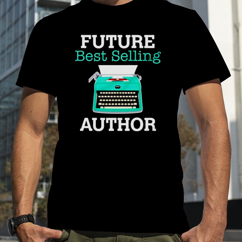 Future Best Selling Author Shirt