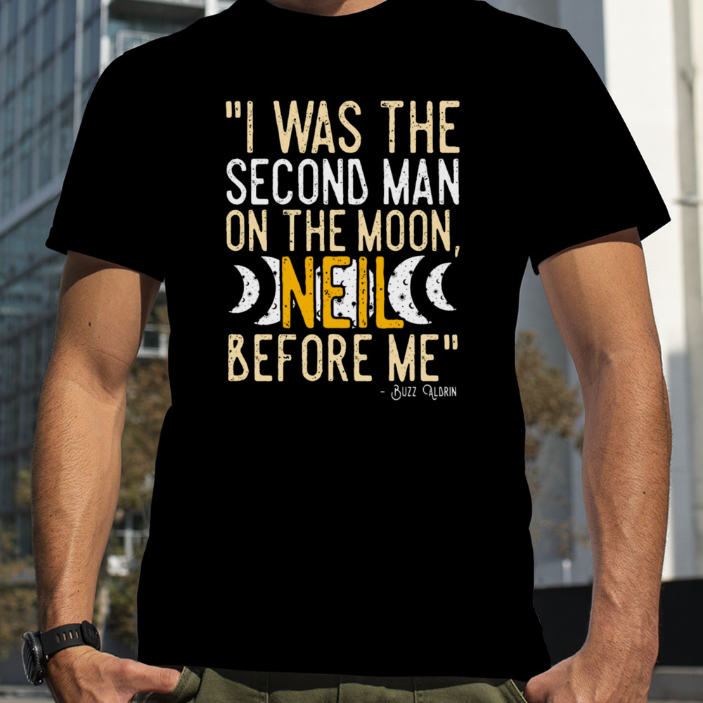 I Was The Second Man On The Moon Neil Before Me shirt