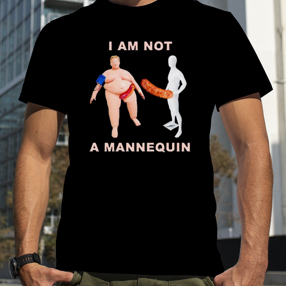 I am not a mannequin shirt