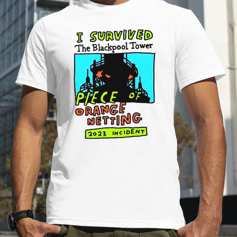 I survived the blackpool tower piece of orange netting 2023 incident shirt