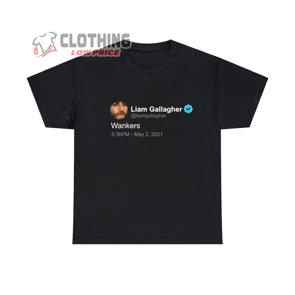 Liam Gallagher Wankers Shirt, Liam Gallagher Twitter Quote T-Shirt