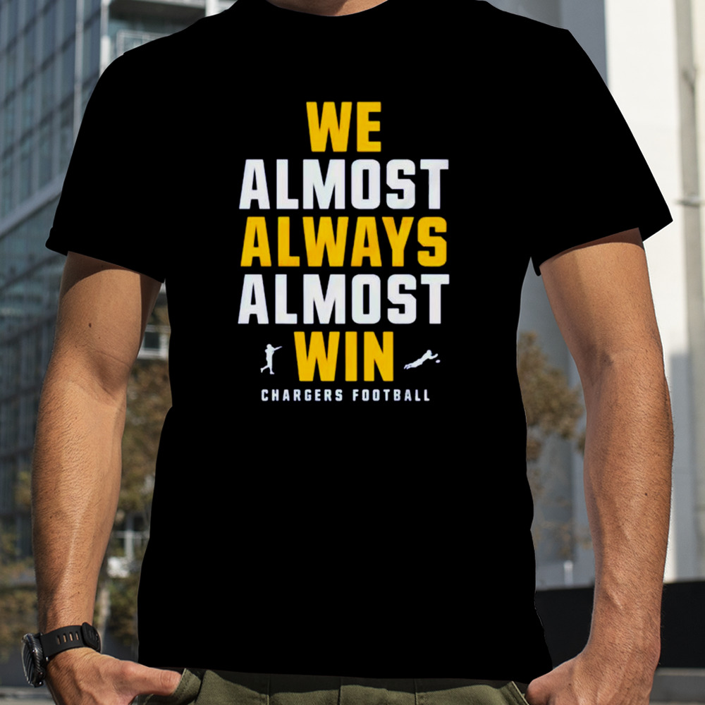 Los Angeles Chargers 2024 We almost always almost win shirt