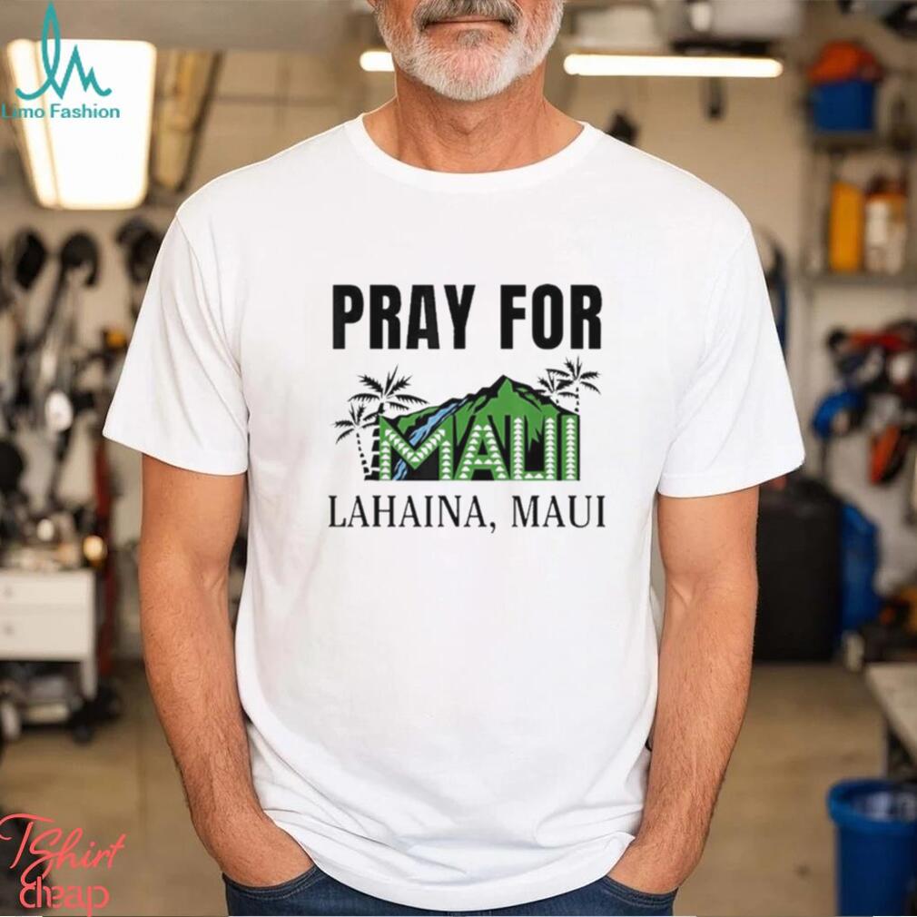 Pray for lahaina mauI hawaiI strong wildfire support shirt - Limotees