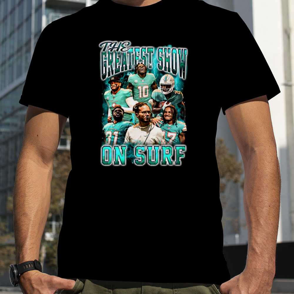 The Greatest Show on Surf Miami Dolphins Shirt