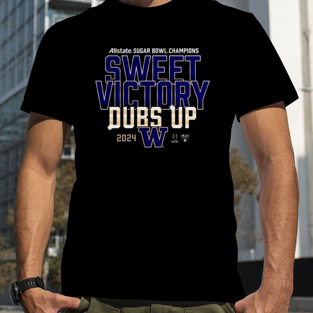 Washington Huskies 2024 Allstate Sugar Bowl Champions Sweet Victory Dubs Up Shirt