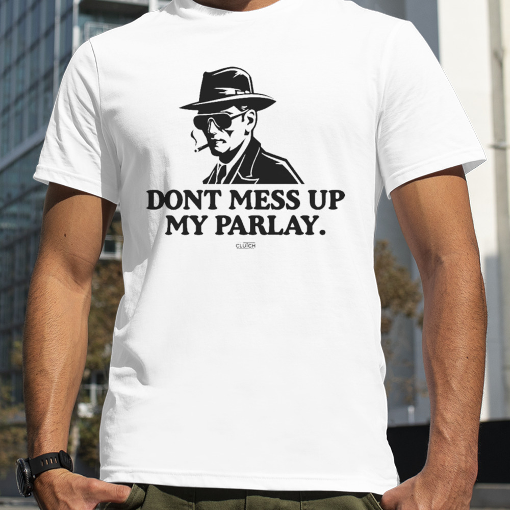 Don’t Mess With My Parlay T-shirt