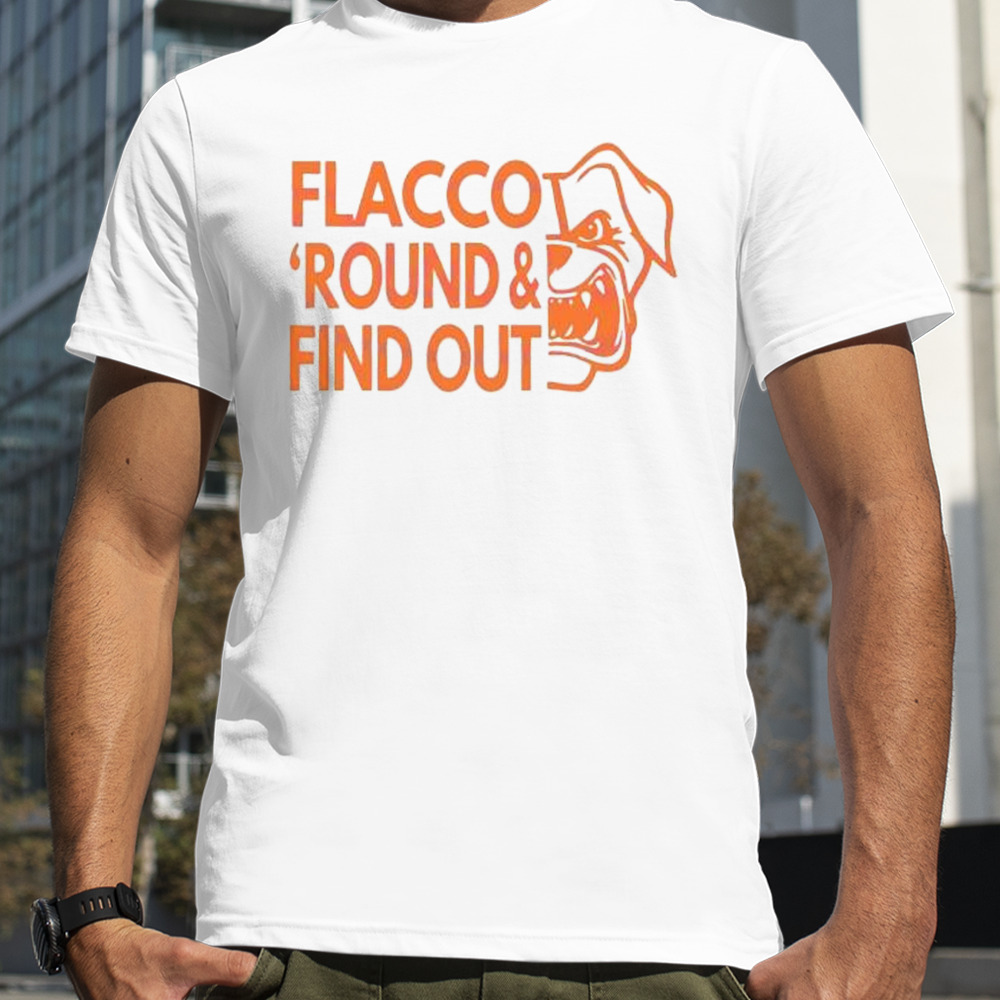 Flacco Round And Find Out Cleveland shirt