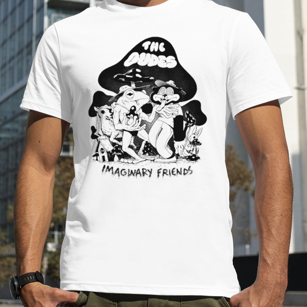 Imaginary Friends The Dudes T-shirts