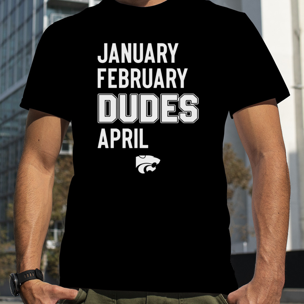 January February Dudes April T-shirt