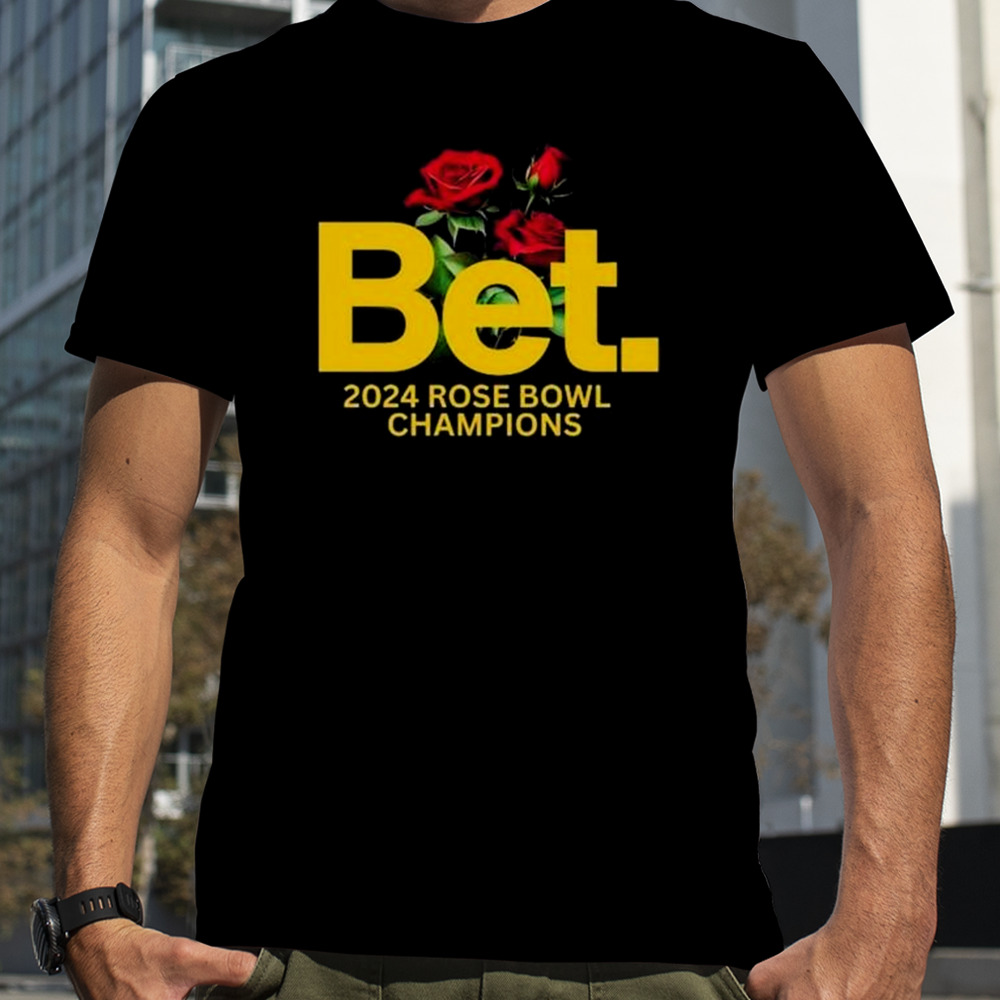 Michigan Wolverines Bet 2024 Rose Bowl Champions Shirt