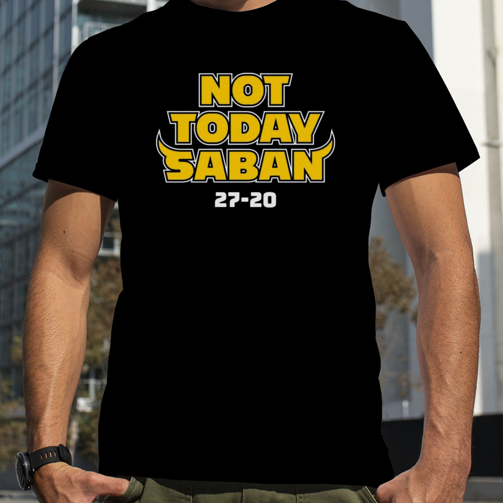 Michigan Wolverines Not Today Saban 27-20 T-shirt