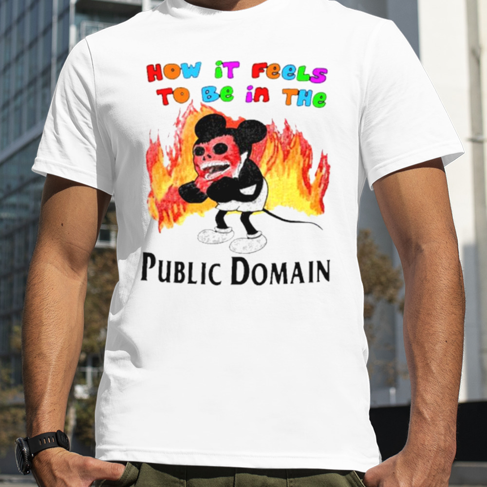 Mickey how it feels to be in the public domain fire shirt