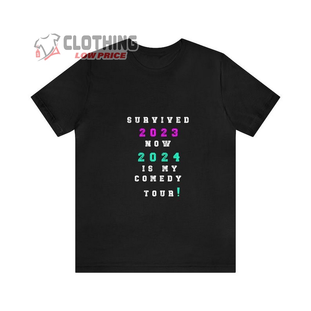 Survived 2023 Now 2024 Is My Comedy Tour T-Shirt