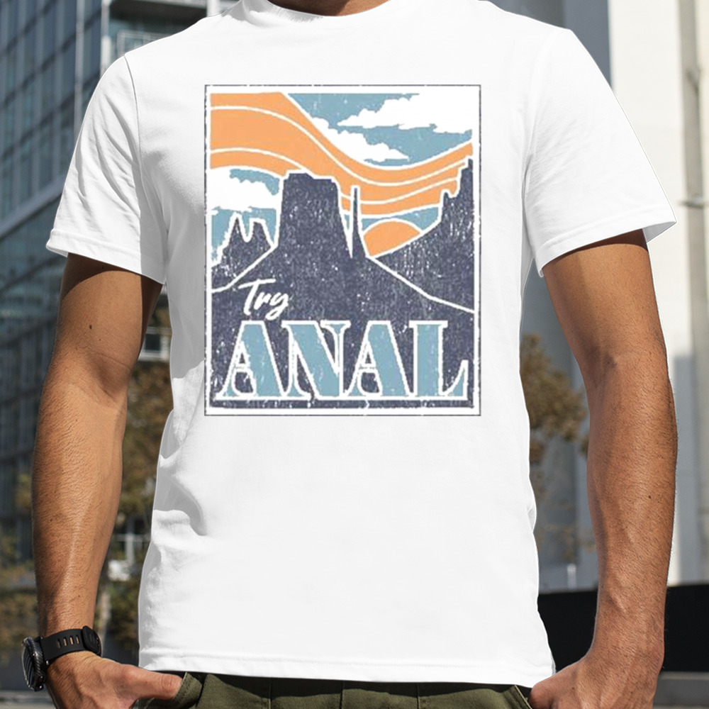 Try Anal T-shirts