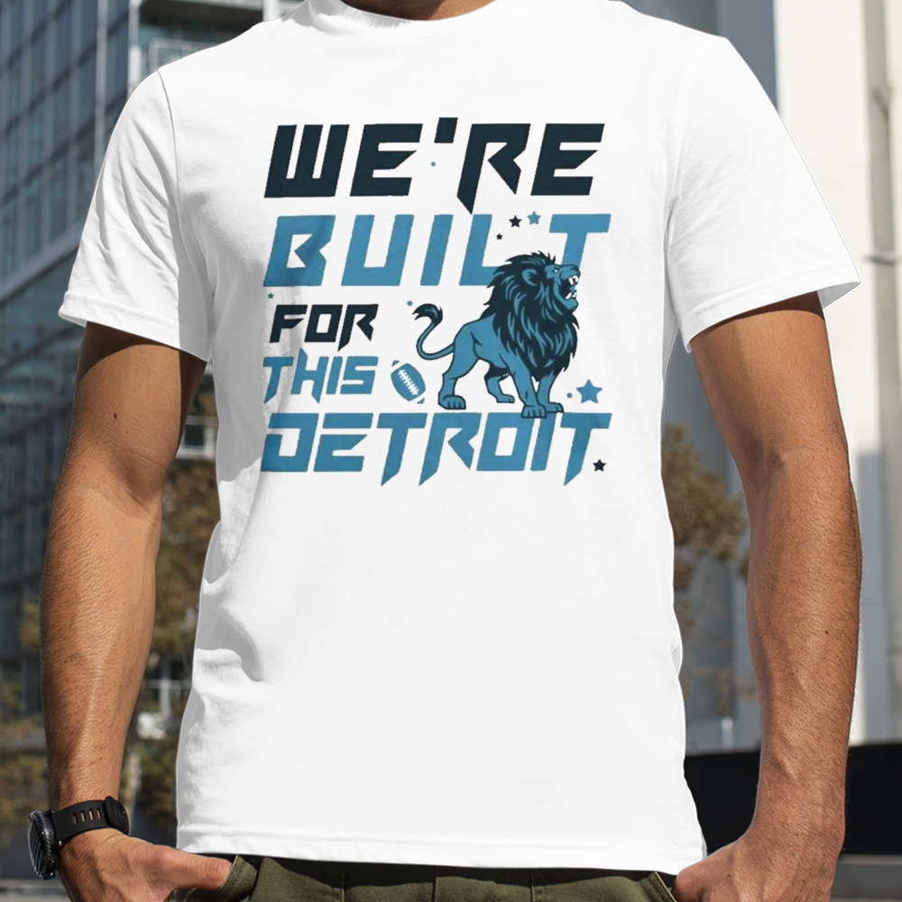 We Are Built For This Detroit Lions Football T-Shirt