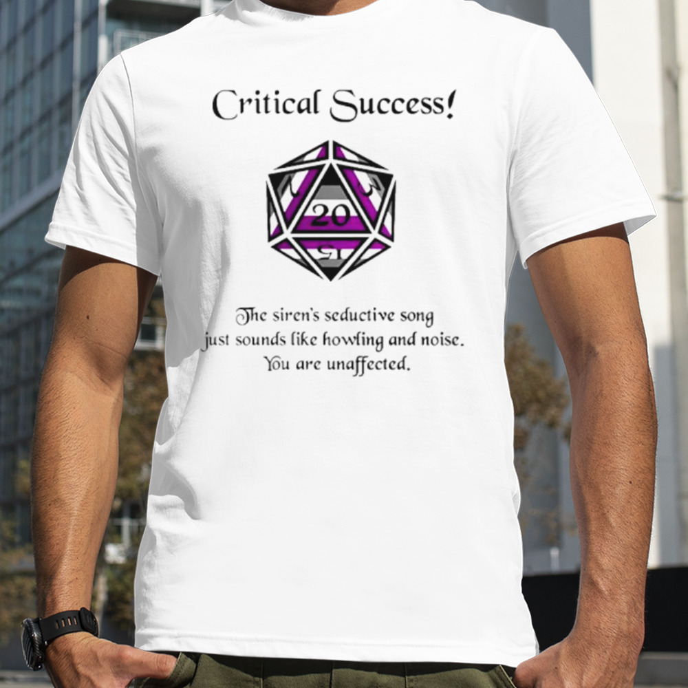 Critical success the siren’s seductive song just sounds like howling and noise shirt