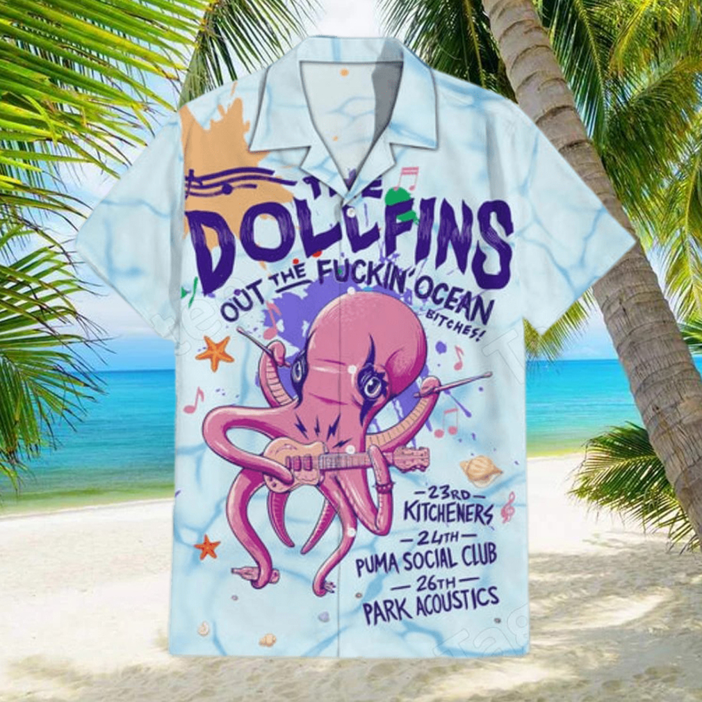 The Dollfins Out The Fuckin Ocean Hawaiian Shirt - Limotees