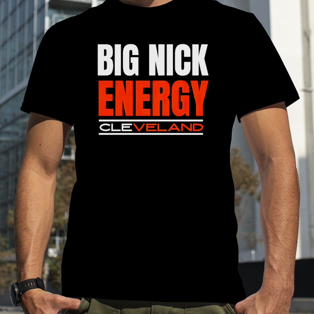 Big Nick Energy Cleveland Browns Football 2024 Shirt