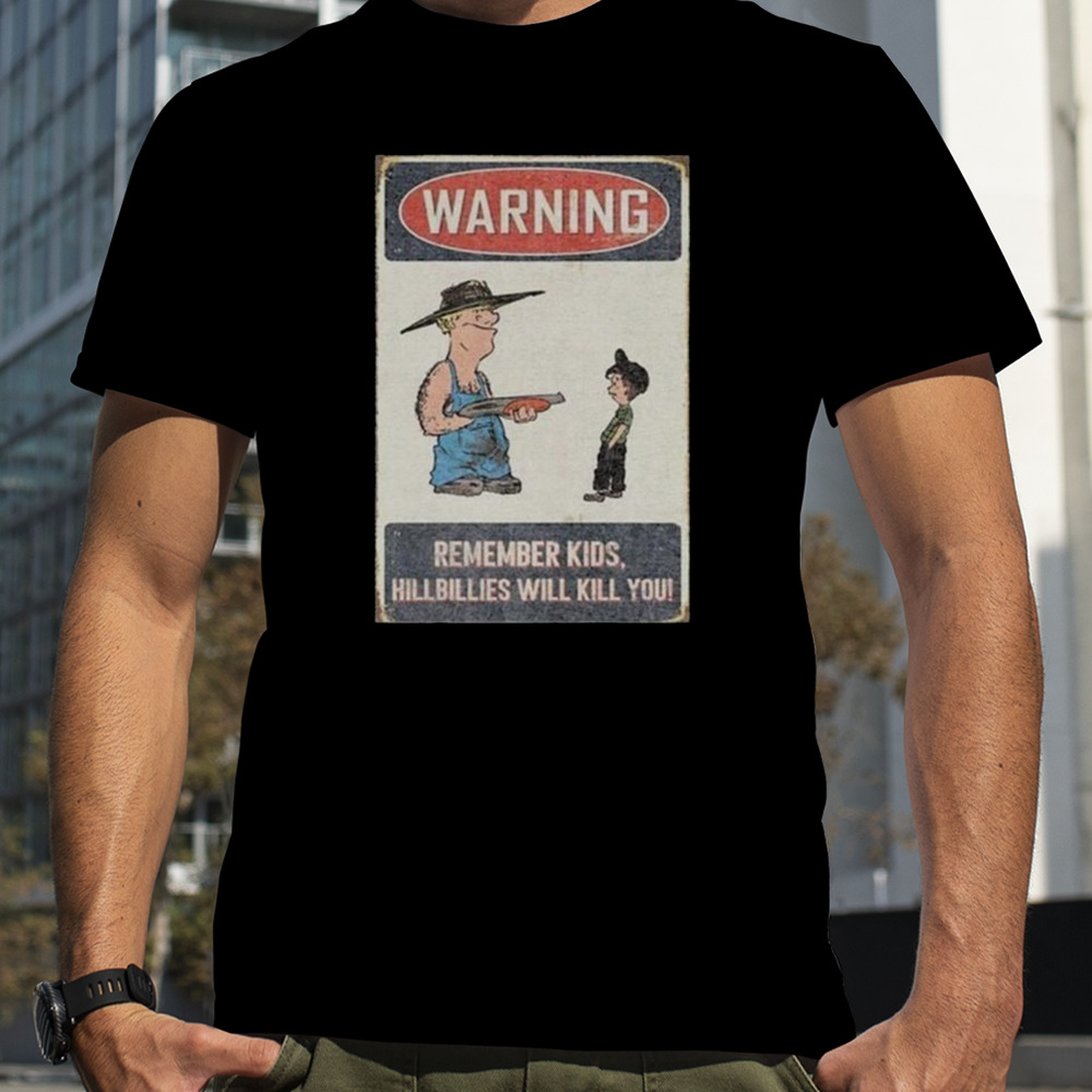 Castleberry Hill Warning Remember Kid Hillbillies Will Kill You T-Shirt