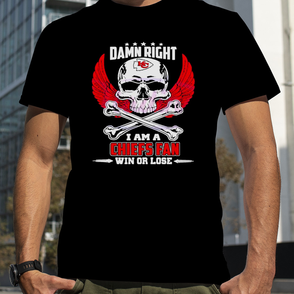 Damn Right I Am A Kansas City Chiefs Fan Win Or Lose Skull Shirt