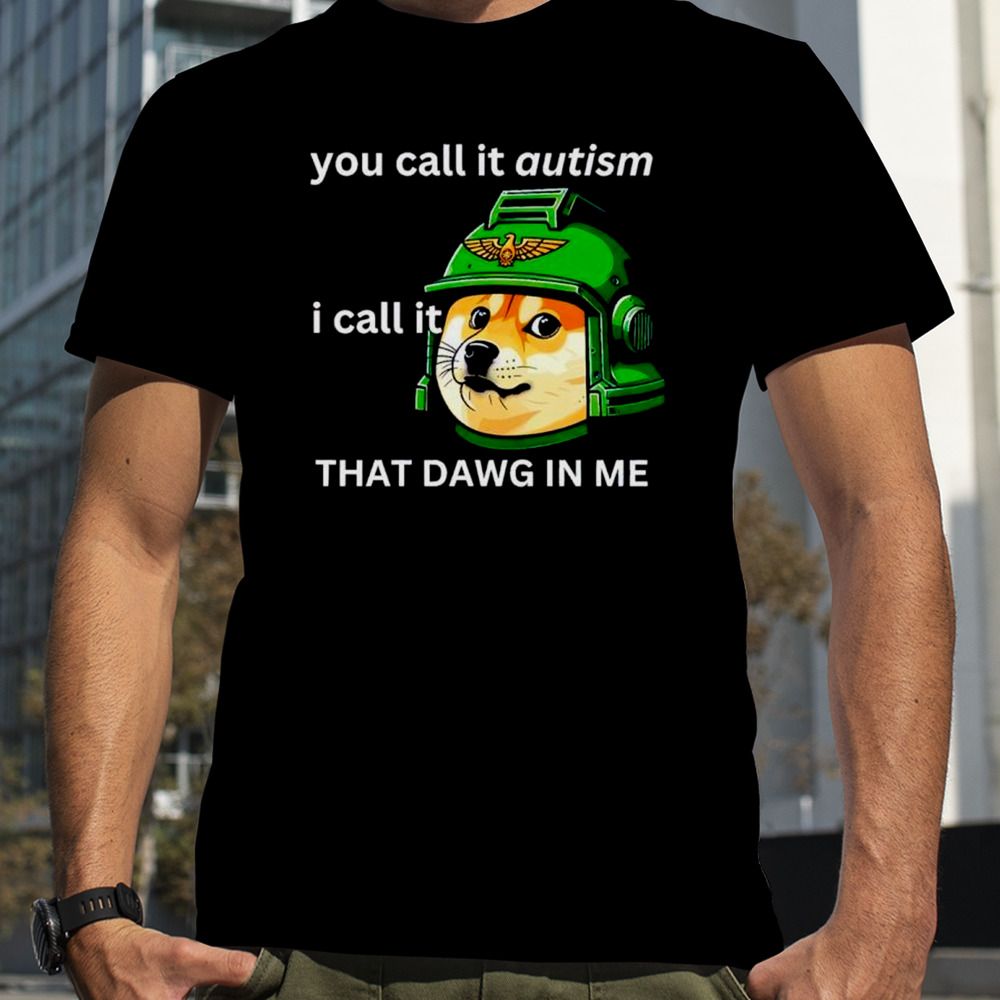 Doge Guardsmen You Call It Autism Shirt