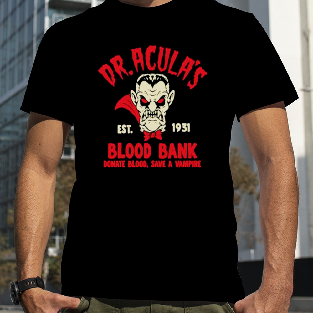 Dr.Acula’s Est 1931 Blood Bank Donate Blood Save a Vampire shirt