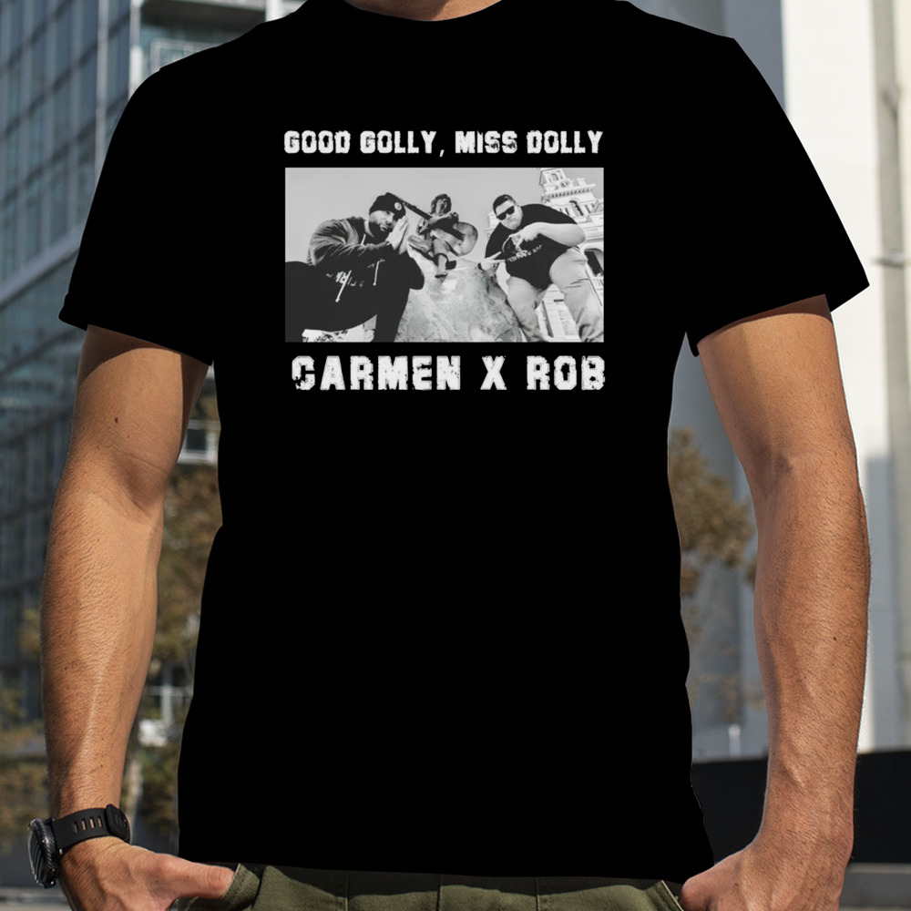 Good Golly miss Dolly Carmen X Rob shirt