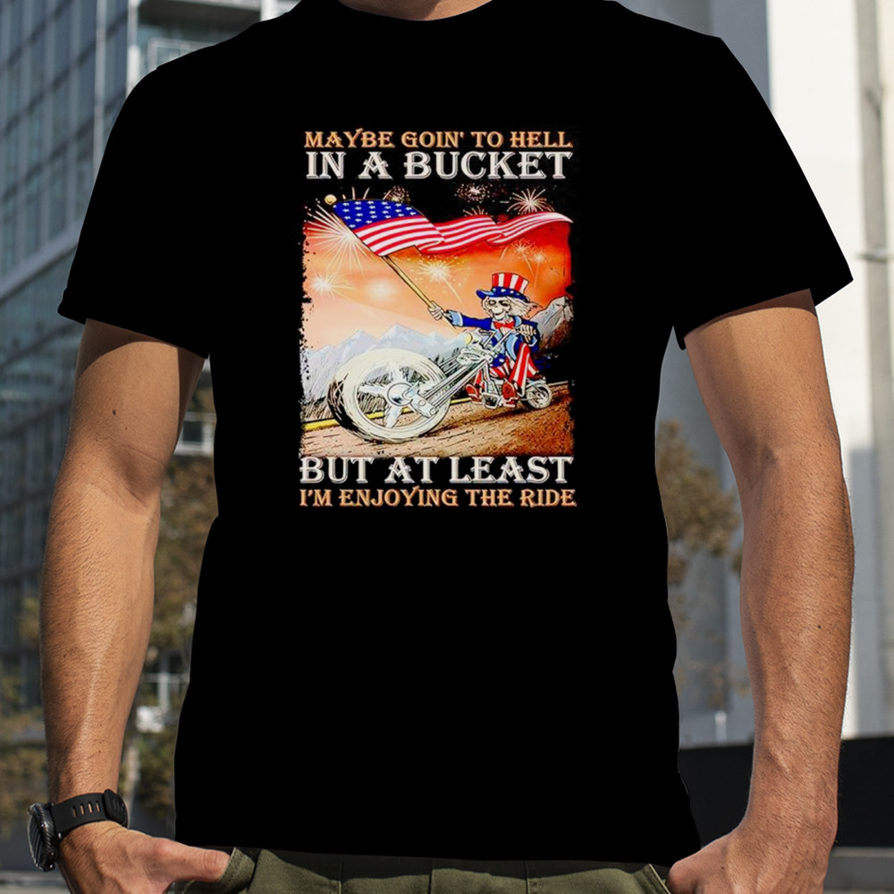 Grateful Dead Maybe Going To Hell In A Bucket Shirt