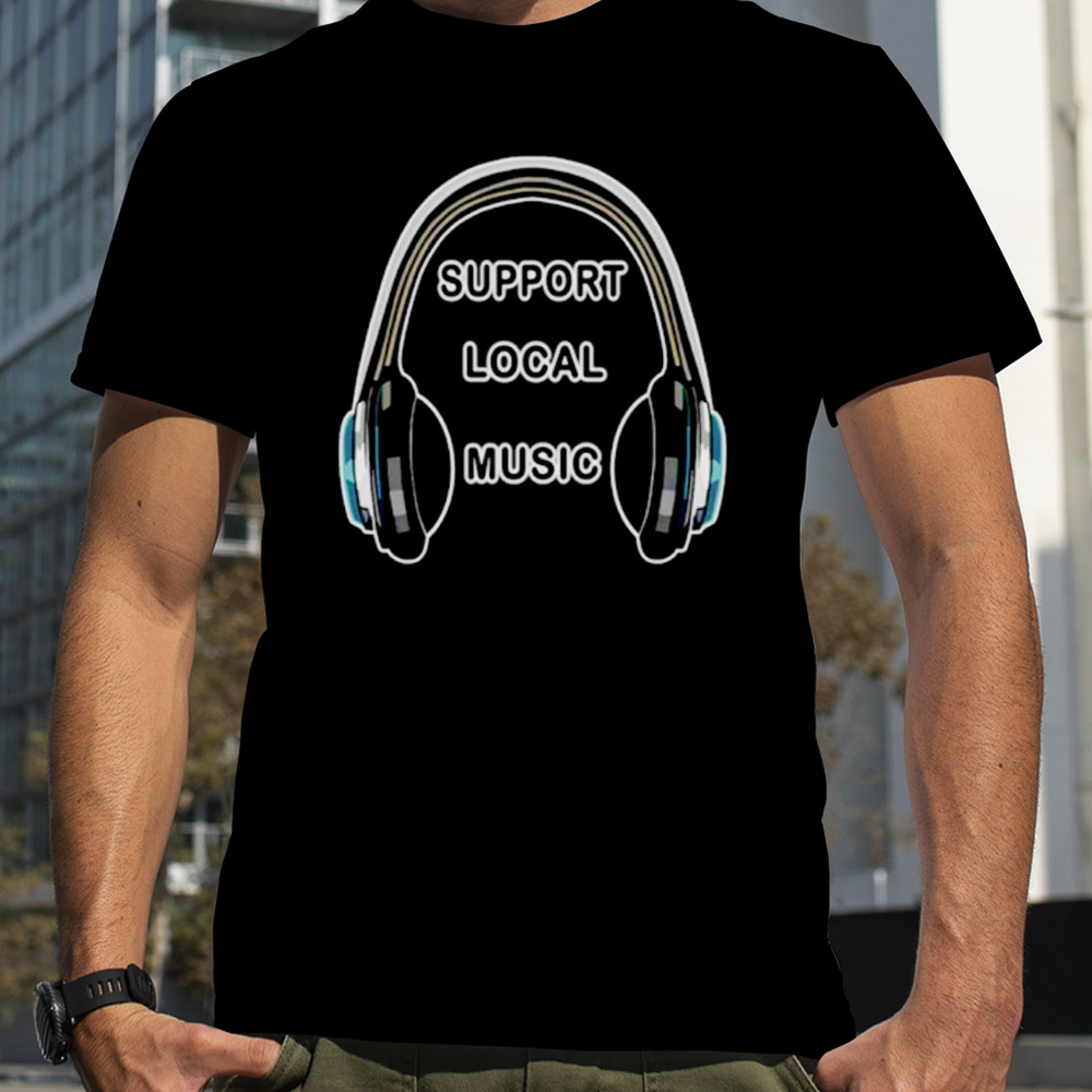 Headphones support local music shirt