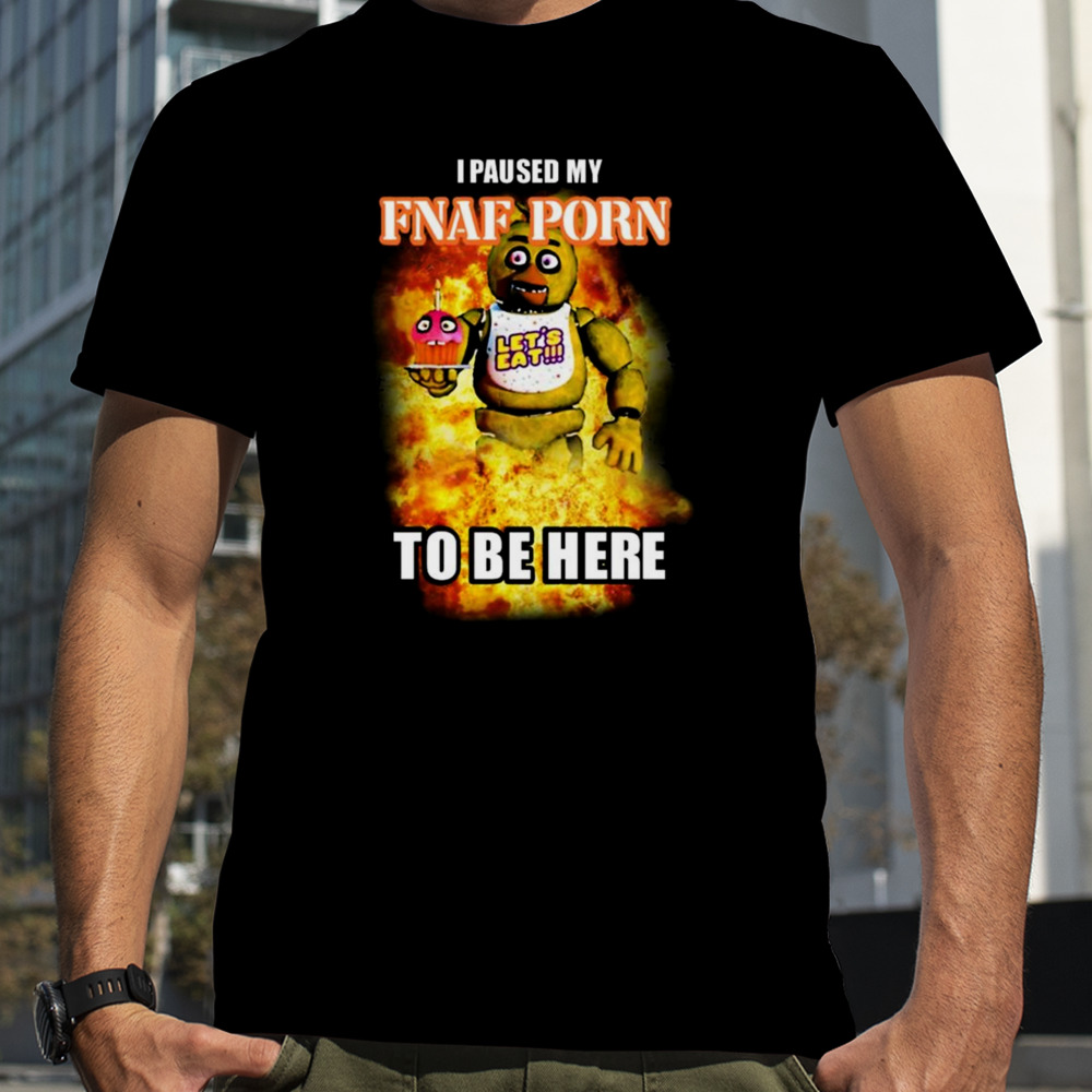 I Paused My Fnaf Porn To Be Here Mark T-shirt