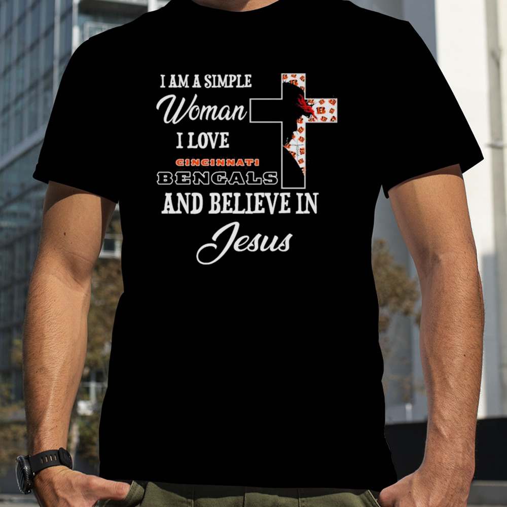 I am a simple woman I love Cincinnati Bengals and believe in Jesus shirt