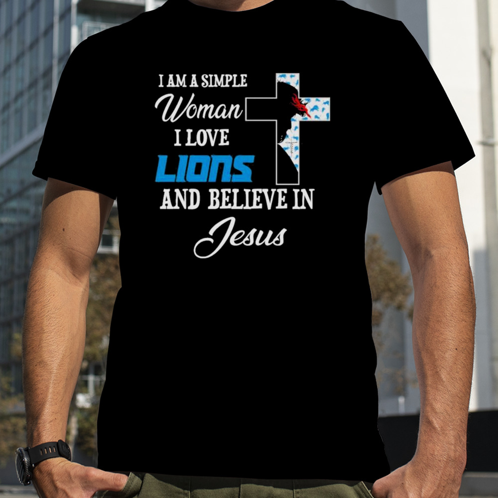 I am a simple woman I love Detroit Lions and believe in Jesus shirt