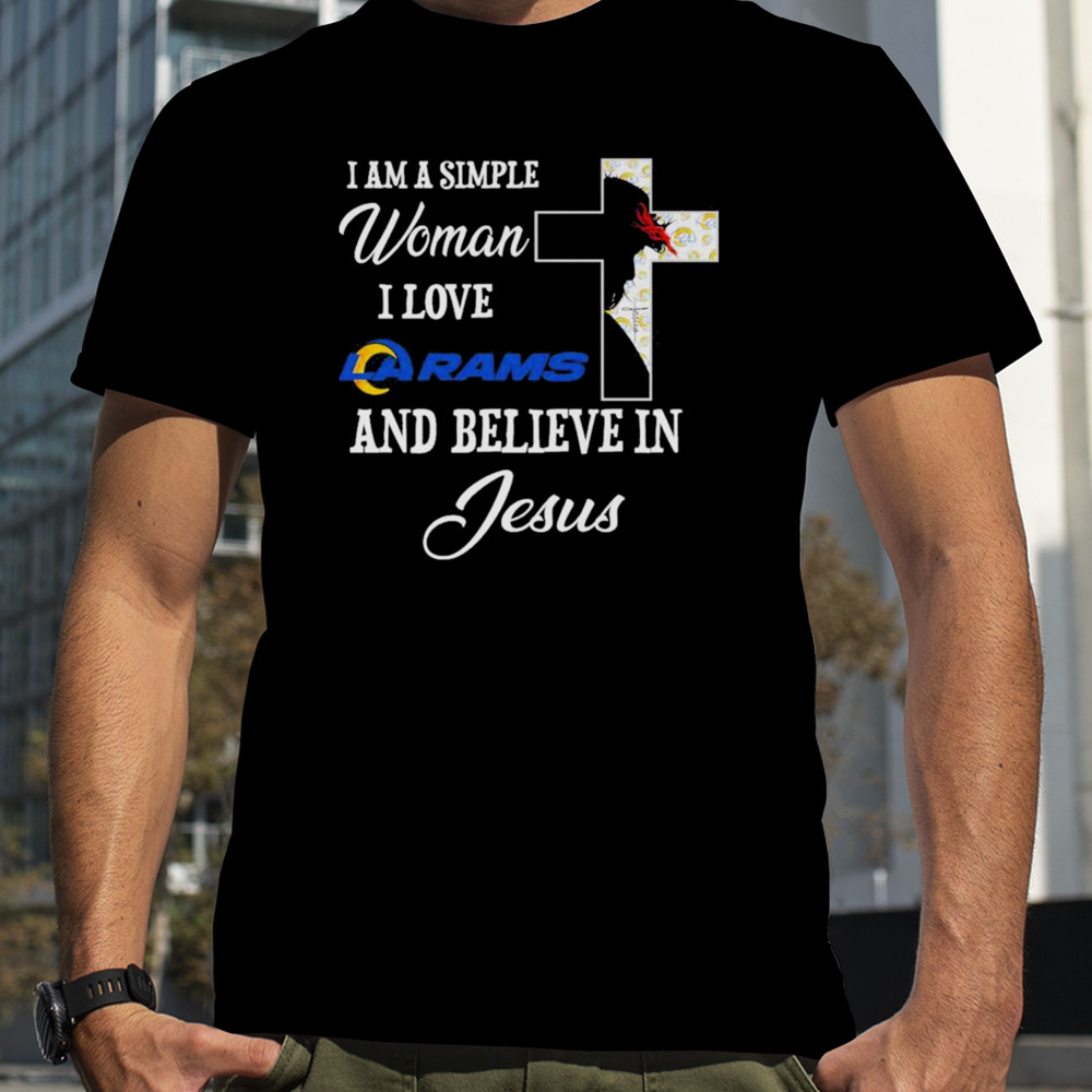 I am a simple woman I love Los Angeles Rams and believe in Jesus shirt