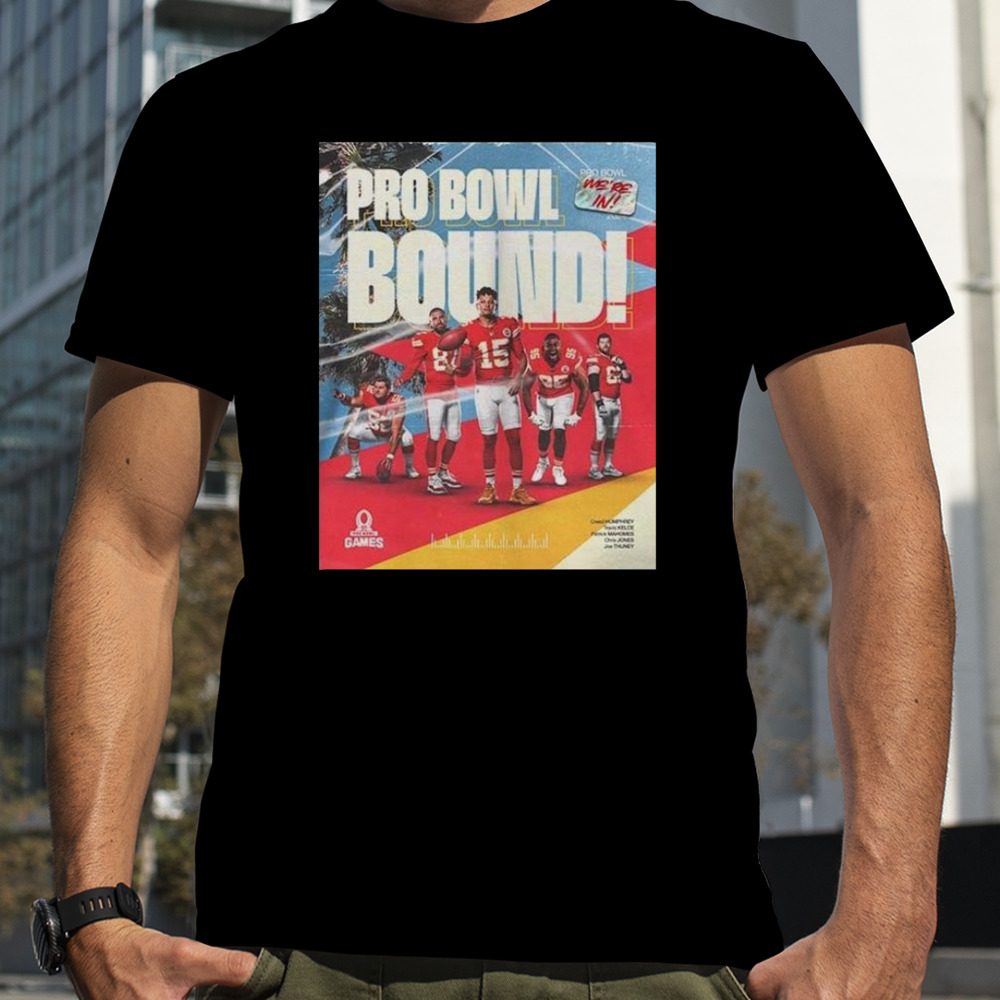 Kansas City Chiefs Five Chiefs Were Selected For Nfl 2024 Pro Bowl Games Pro Bowl Bound T-shirt