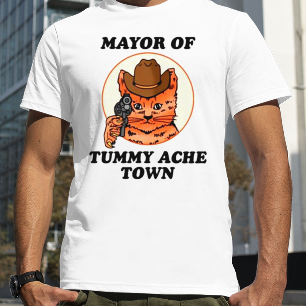 Mayor of Tummy Ache Town shirt