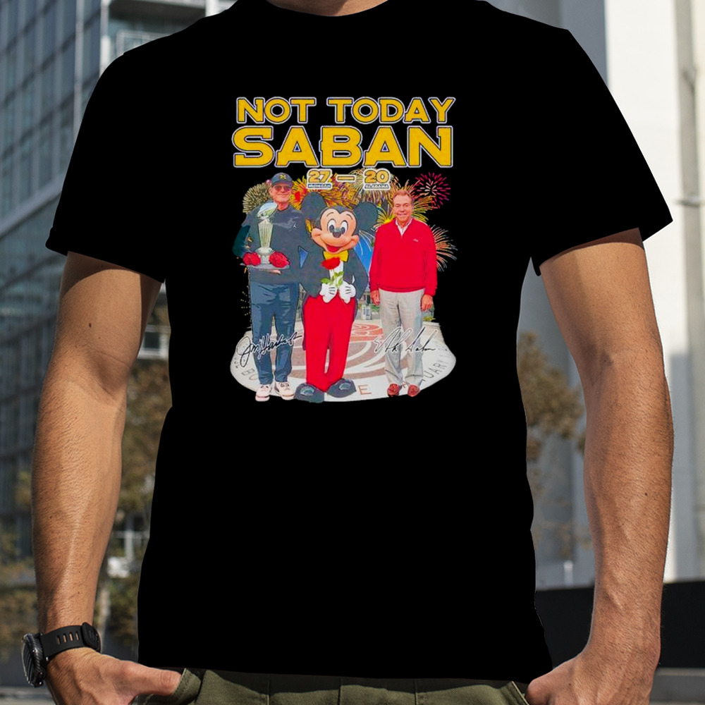 Michigan Beat Alabama Not Today Saban Signature shirt