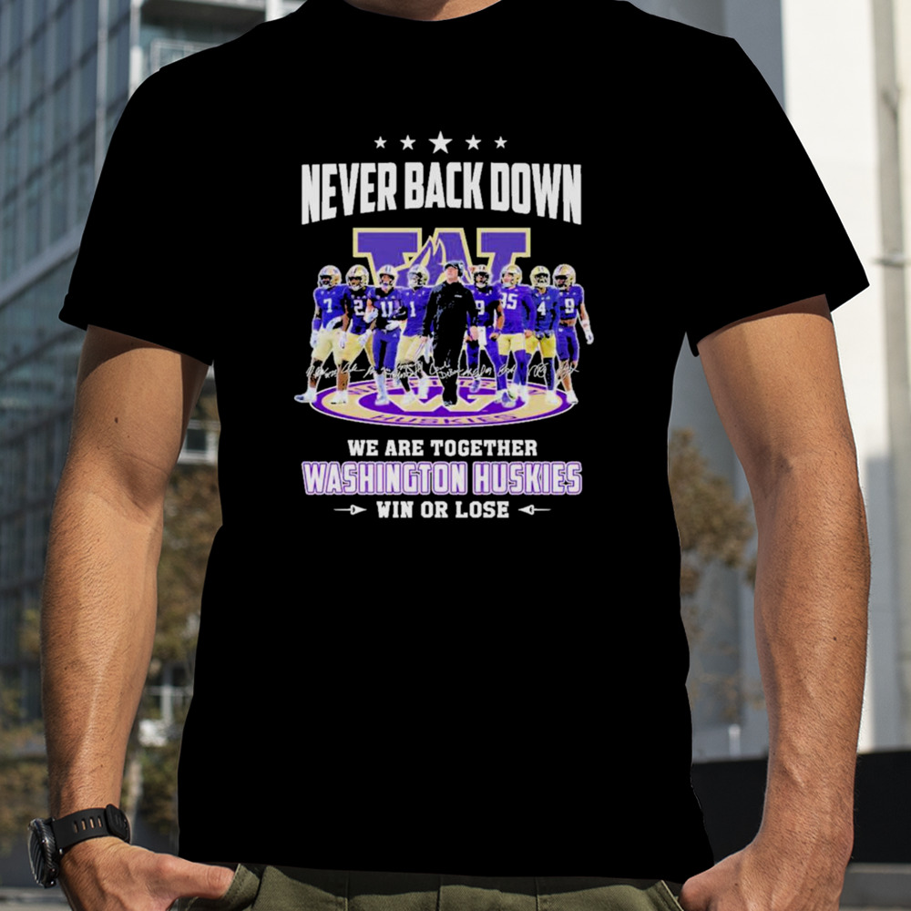 Never back down we are together Washington Huskies football win or lose 2024 season signatures shirt