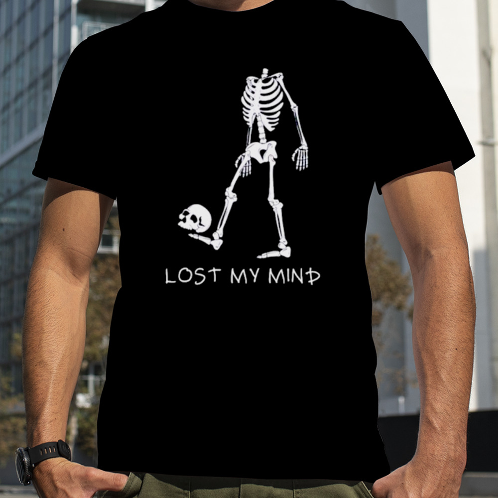 Skeleton lost my mind horror shirt