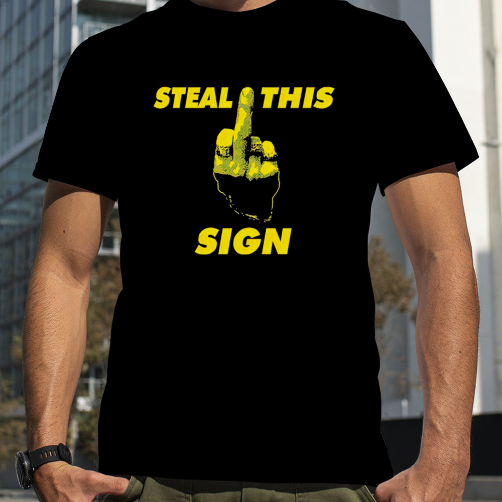 Steal This Sign Shirt