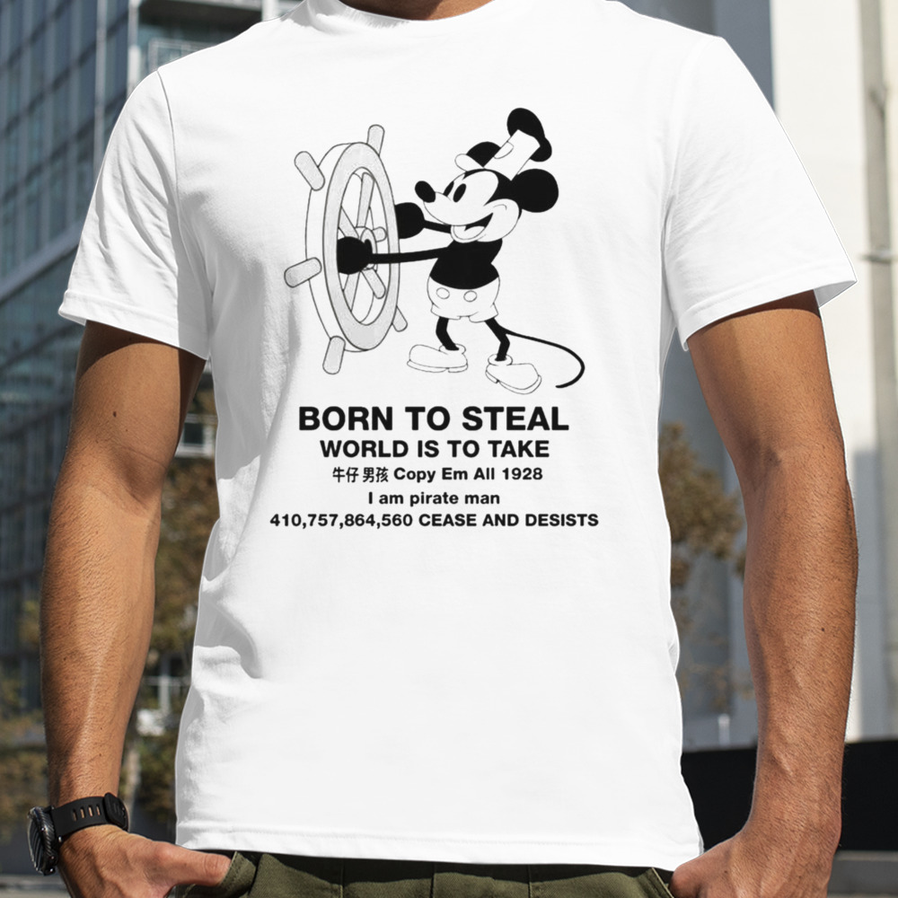 Steamboat Willie Born To Steal World Is To Take T-shirt