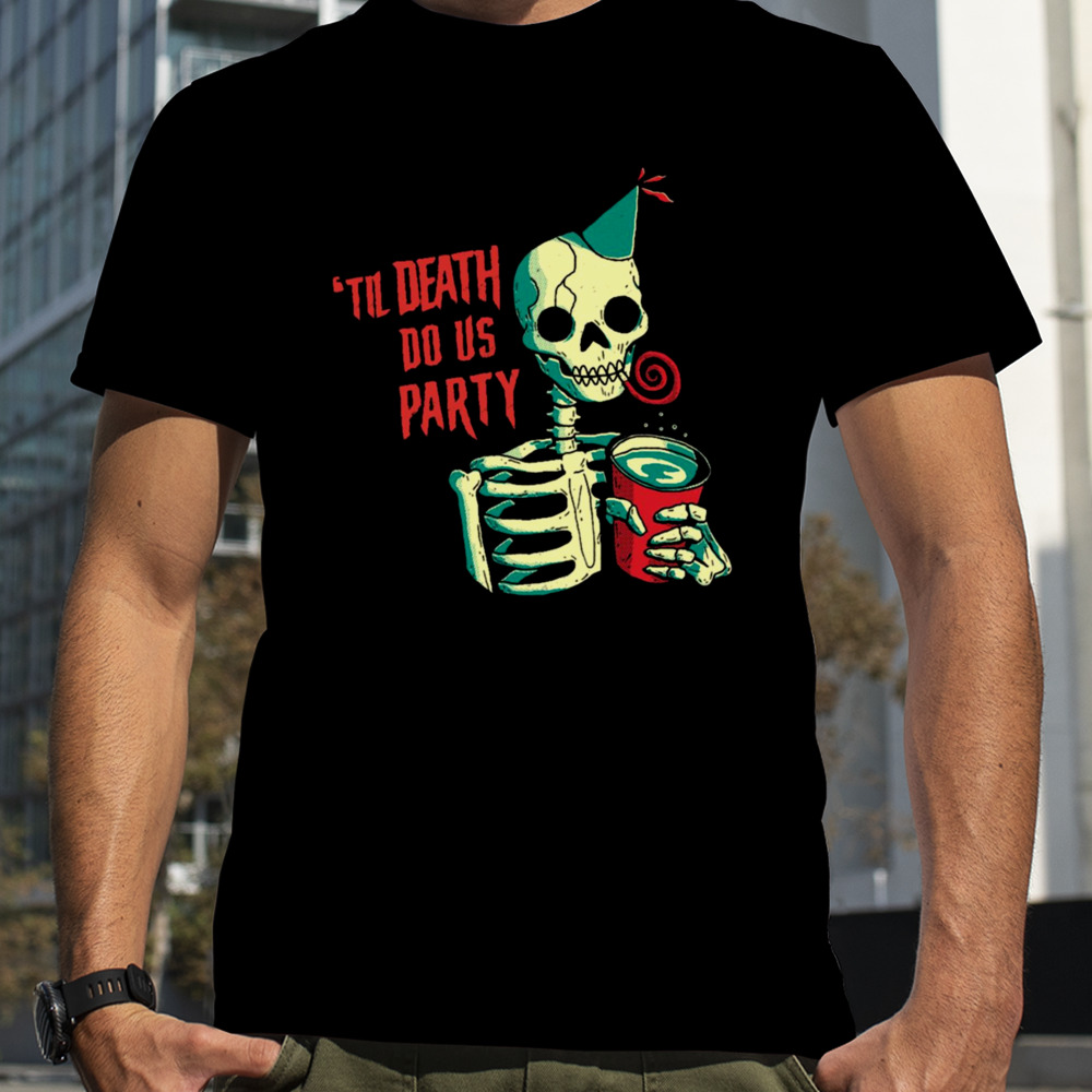 til Death Do Us Party shirt