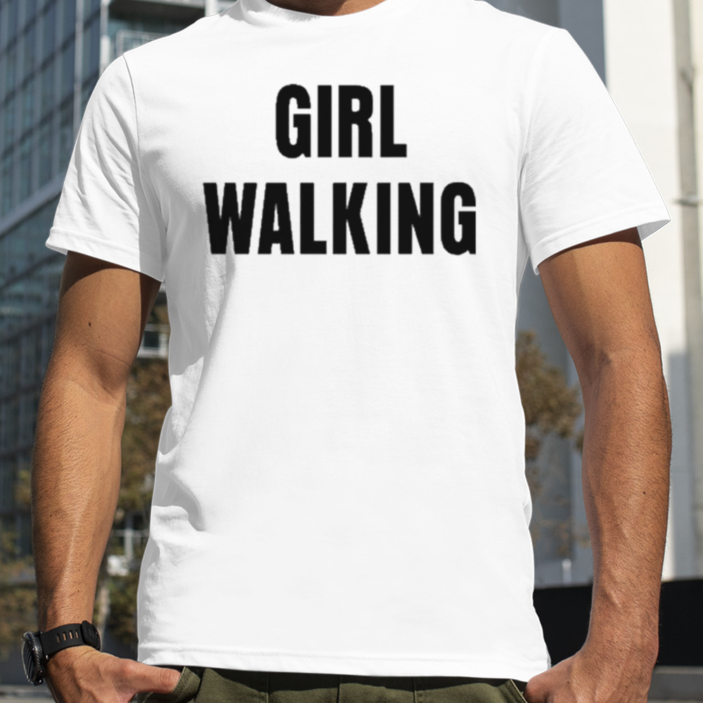 Girl Walking Looking For A Prostitute shirt